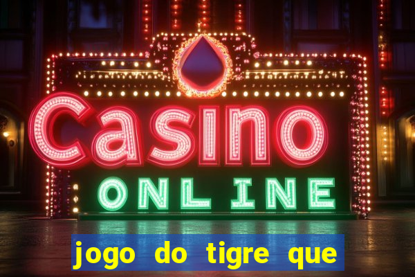 jogo do tigre que paga dinheiro de verdade